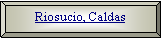 Bisel: Riosucio, Caldas