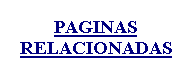Cuadro de texto: PAGINAS RELACIONADAS